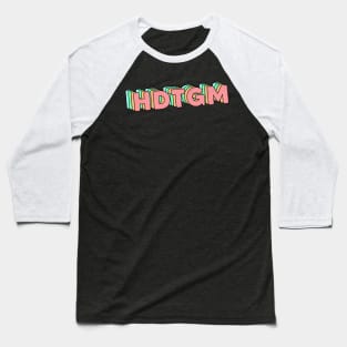 hdtgm Baseball T-Shirt